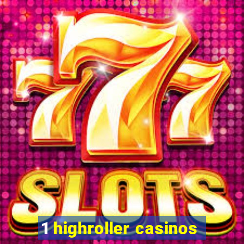 1 highroller casinos